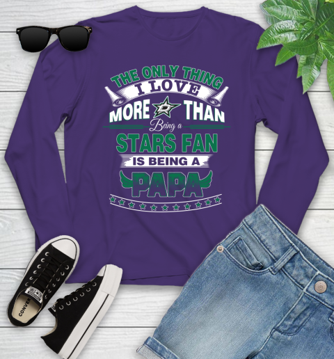 NHL The Only Thing I Love More Than Being A Dallas Stars Fan Is Being A Papa Hockey Youth Long Sleeve 4