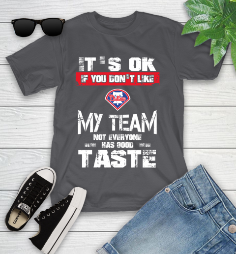 Philadelphia Phillies MLB Baseball It's Ok If You Don't Like My Team Not Everyone Has Good Taste Youth T-Shirt 6