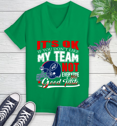 New York Jets NFL Football You Don't Like My Team Not Everyone Has Good Taste Women's V-Neck T-Shirt 5