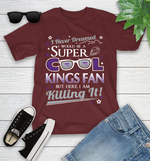 Sacramento Kings NBA Basketball I Never Dreamed I Would Be Super Cool Fan Youth T-Shirt 14