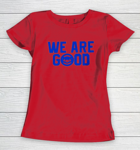 We Are Good Cubs Women's T-Shirt 6