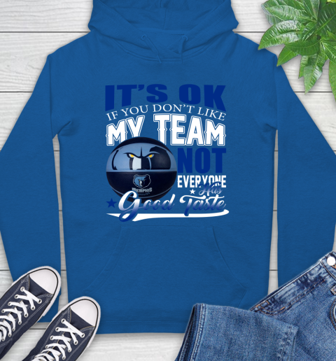 NBA It's Ok If You Don't Like My Team Memphis Grizzlies Not Everyone Has Good Taste Basketball Hoodie 9