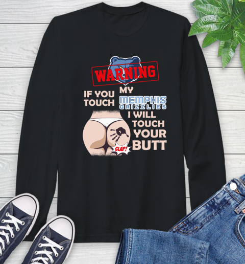 Memphis Grizzlies NBA Basketball Warning If You Touch My Team I Will Touch My Butt Long Sleeve T-Shirt