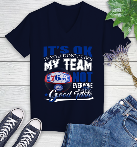 NBA It's Ok If You Don't Like My Team Philadelphia 76ers Not Everyone Has Good Taste Basketball Women's V-Neck T-Shirt 2