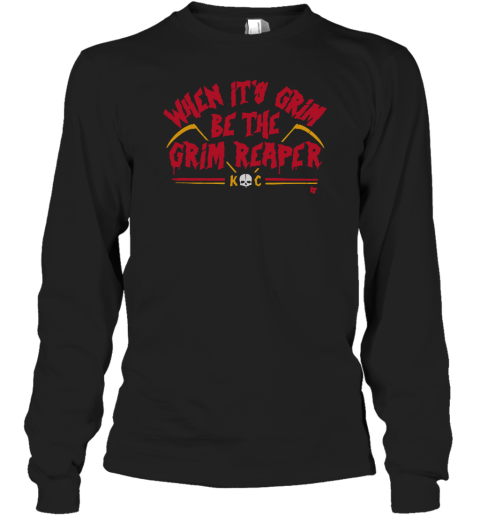 When Its Grim Be The Grim Reaper Long Sleeve T-Shirt