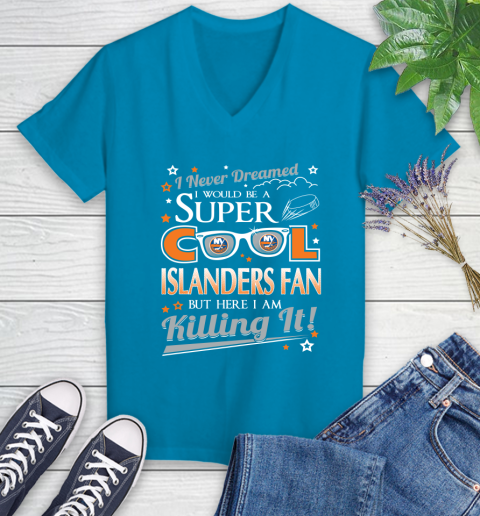New York Islanders NHL Hockey I Never Dreamed I Would Be Super Cool Fan Women's V-Neck T-Shirt 7