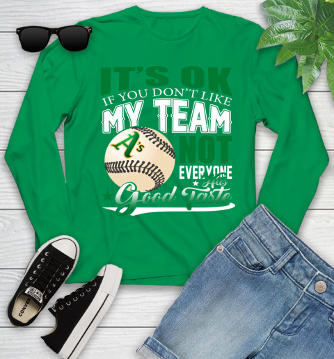 Oakland Athletics MLB Baseball You Don't Like My Team Not Everyone Has Good Taste Youth Long Sleeve 7
