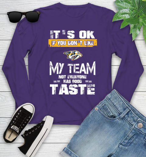 Nashville Predators NHL Hockey It's Ok If You Don't Like My Team Not Everyone Has Good Taste Youth Long Sleeve 4