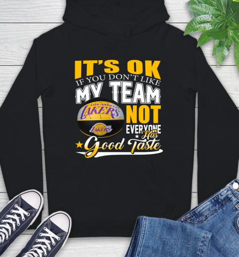 NBA It's Ok If You Don't Like My Team Los Angeles Lakers Not Everyone Has Good Taste Basketball Hoodie