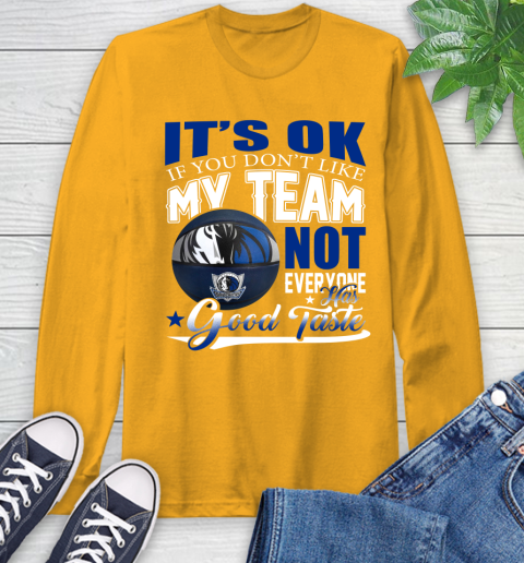 NBA It's Ok If You Don't Like My Team Dallas Mavericks Not Everyone Has Good Taste Basketball Long Sleeve T-Shirt 2