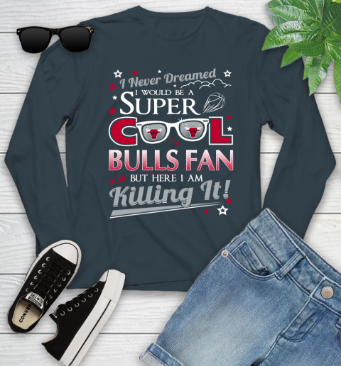 Chicago Bulls NBA Basketball I Never Dreamed I Would Be Super Cool Fan Youth Long Sleeve 9