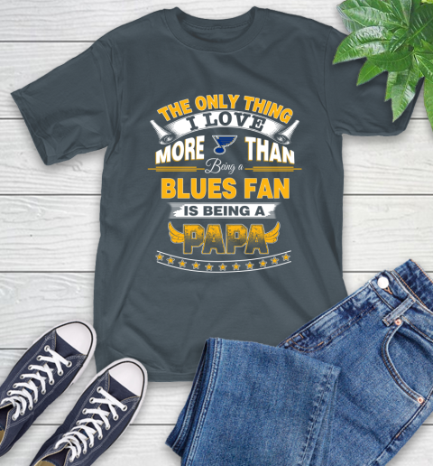 NHL The Only Thing I Love More Than Being A St.Louis Blues Fan Is Being A Papa Hockey T-Shirt 10