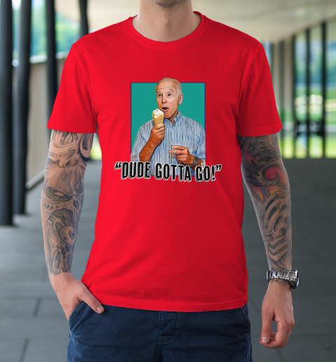Dude gotta go t shirt top