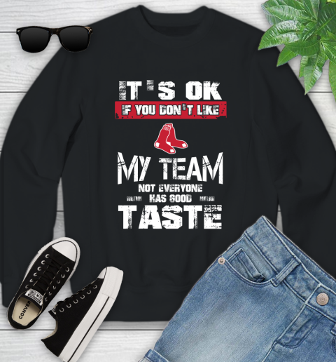 Boston Red Sox MLB Baseball It's Ok If You Don't Like My Team Not Everyone Has Good Taste Youth Sweatshirt