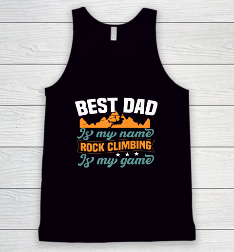 Rock Climbing Shirt Best Dad Is My Name Rock Climbing Is My Game Tank Top