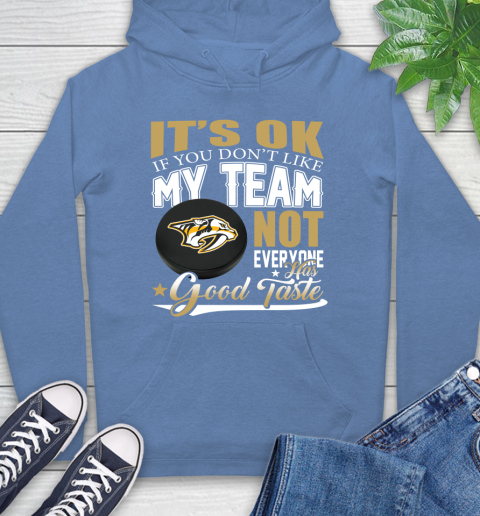 Nashville Predators NHL Hockey You Don't Like My Team Not Everyone Has Good Taste Hoodie 11