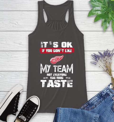 Detroit Red Wings NHL Hockey It's Ok If You Don't Like My Team Not Everyone Has Good Taste Racerback Tank 11