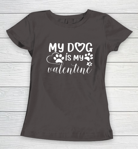 My Dog is my Valentine Day Funny Gift Women's T-Shirt 13