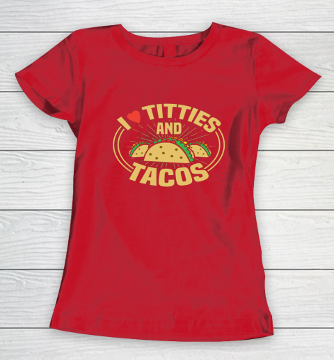 I Love Titties and Tacos Funny Adult Humor Dirty Joke Women's T-Shirt 7