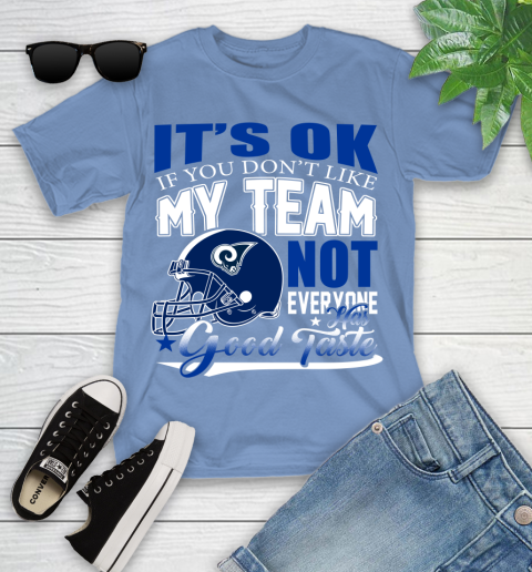 Los Angeles Rams NFL Football You Don't Like My Team Not Everyone Has Good Taste Youth T-Shirt 15
