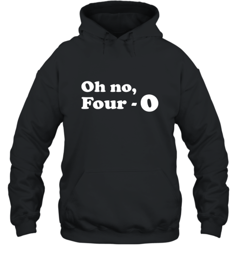 Funny 40th Birthday Gift T Shirt  Oh No Four 0 Hooded