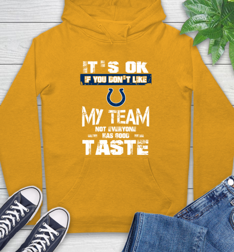 Indianapolis Colts NFL Football It's Ok If You Don't Like My Team Not Everyone Has Good Taste Hoodie 2