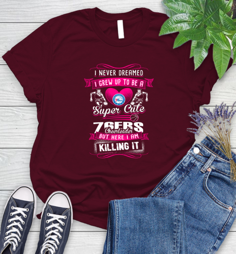 Philadelphia 76ers NBA Basketball I Never Dreamed I Grew Up To Be A Super Cute Cheerleader Women's T-Shirt 7