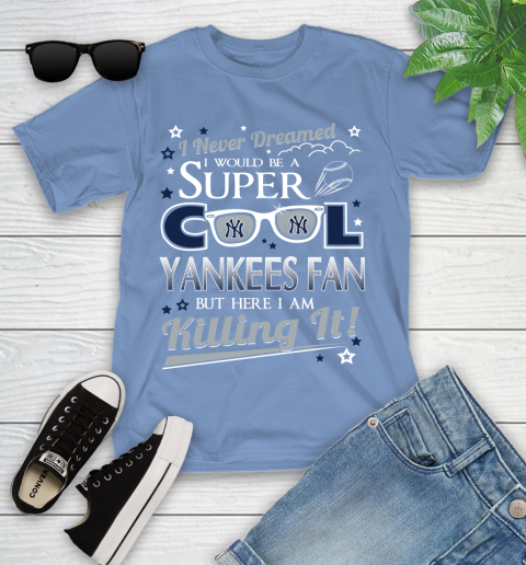 New York Yankees MLB Baseball I Never Dreamed I Would Be Super Cool Fan Youth T-Shirt 15