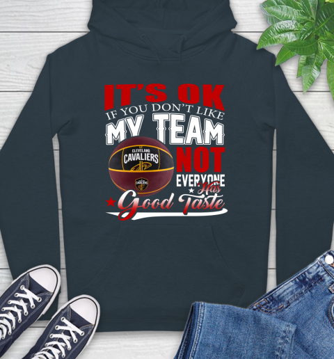 NBA It's Ok If You Don't Like My Team Cleveland Cavaliers Not Everyone Has Good Taste Basketball Hoodie 7