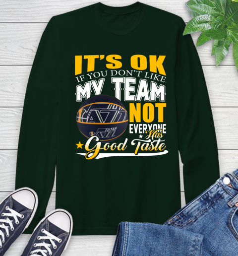 NBA It's Ok If You Don't Like My Team Utah Jazz Not Everyone Has Good Taste Basketball Long Sleeve T-Shirt 7