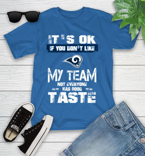 Los Angeles Rams NFL Football It's Ok If You Don't Like My Team Not Everyone Has Good Taste Youth T-Shirt 12