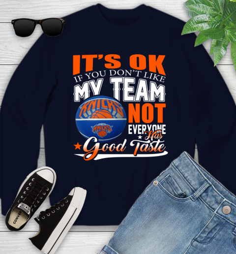 NBA It's Ok If You Don't Like My Team New York Knicks Not Everyone Has Good Taste Basketball Youth Sweatshirt 2