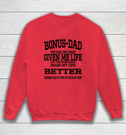Bonus Dad May Not Have Given Me Life Made My Life Better Son Sweatshirt 5