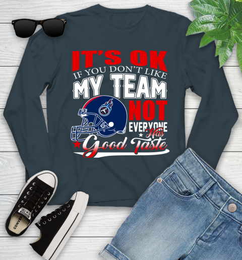 Tennessee Titans NFL Football You Don't Like My Team Not Everyone Has Good Taste Youth Long Sleeve 9