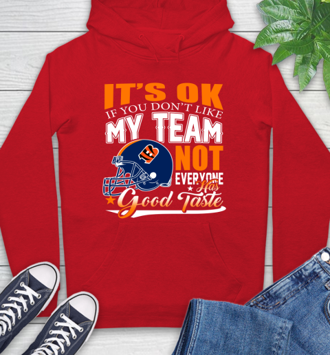 Cincinnati Bengals NFL Football You Don't Like My Team Not Everyone Has Good Taste Hoodie 10
