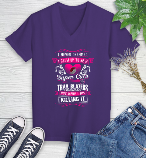 Portland Trail Blazers NBA Basketball I Never Dreamed I Grew Up To Be A Super Cute Cheerleader Women's V-Neck T-Shirt 3