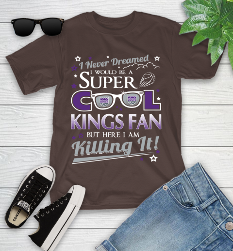 Sacramento Kings NBA Basketball I Never Dreamed I Would Be Super Cool Fan Youth T-Shirt 7