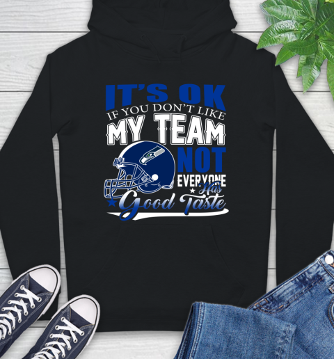 Seattle Seahawks NFL Football You Don't Like My Team Not Everyone Has Good Taste Hoodie