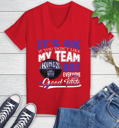 NBA It's Ok If You Don't Like My Team Sacramento Kings Not Everyone Has Good Taste Basketball Women's V-Neck T-Shirt 11