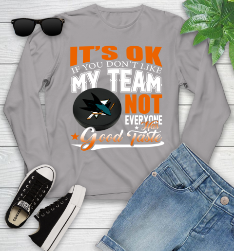 San Jose Sharks NHL Hockey You Don't Like My Team Not Everyone Has Good Taste Youth Long Sleeve 5