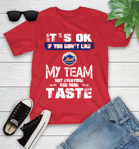 New York Mets MLB Baseball It's Ok If You Don't Like My Team Not Everyone Has Good Taste Youth T-Shirt - Image 14