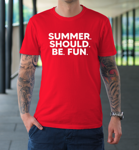 Summer Should Be Fun T-Shirt 16