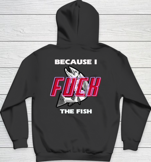 Fish Want Me Women Fear Me  - Because I Fuck The Fish Hoodie 9