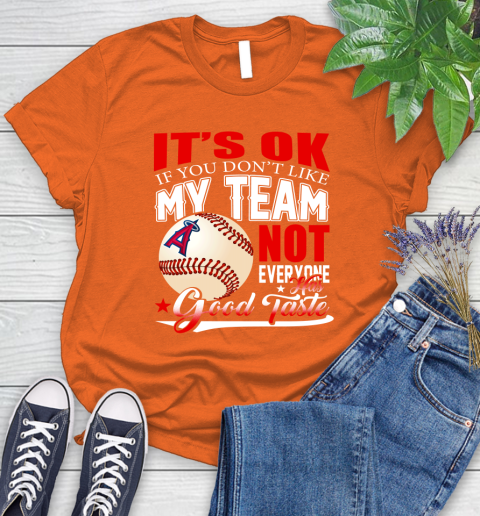 Los Angeles Angels MLB Baseball You Don't Like My Team Not Everyone Has Good Taste Women's T-Shirt 3