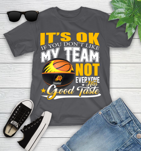 NBA It's Ok If You Don't Like My Team Phoenix Suns Not Everyone Has Good Taste Basketball Youth T-Shirt 6