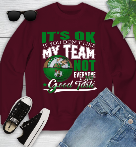 NBA It's Ok If You Don't Like My Team Boston Celtics Not Everyone Has Good Taste Basketball Youth Sweatshirt 4