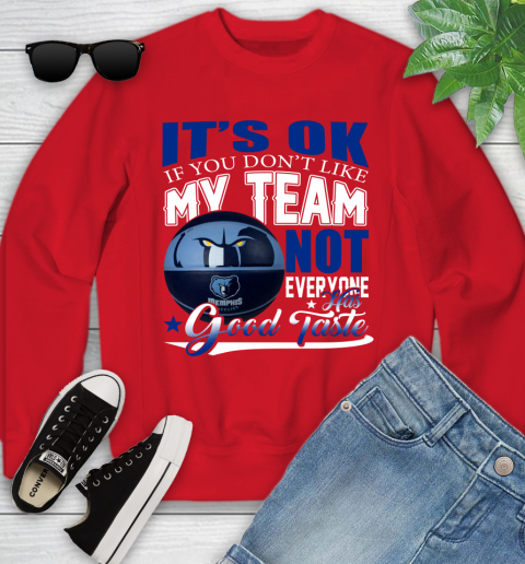NBA It's Ok If You Don't Like My Team Memphis Grizzlies Not Everyone Has Good Taste Basketball Youth Sweatshirt 8