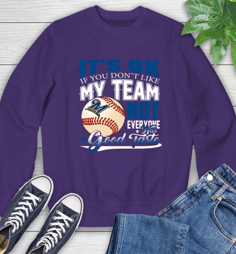 Milwaukee Brewers MLB Baseball You Don't Like My Team Not Everyone Has Good Taste Sweatshirt 4