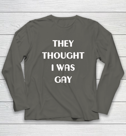 They Thought I Was Gay Long Sleeve T-Shirt 12