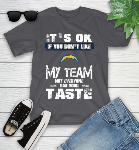 San Diego Chargers NFL Football It's Ok If You Don't Like My Team Not Everyone Has Good Taste Youth T-Shirt 6